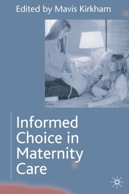 Informed Choice in Maternity Care - Kirkham, Mavis