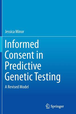 Informed Consent in Predictive Genetic Testing: A Revised Model - Minor, Jessica