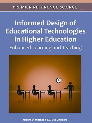 Informed Design of Educational Technologies in Higher Education: Enhanced Learning and Teaching - Olofsson, Anders D (Editor), and Lindberg, J Ola (Editor)