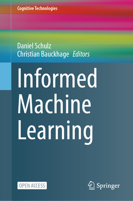 Informed Machine Learning - Schulz, Daniel (Editor), and Bauckhage, Christian (Editor)