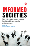 Informed Societies: Why information literacy matters for citizenship, participation and democracy