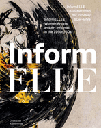 Informelle K?nstlerinnen Der 1950er/60er Jahre - Informelles: Women Artists and Art Informel in the 1950s/60s