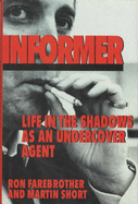 Informer: Life in the Shadows as an Undercover Agent