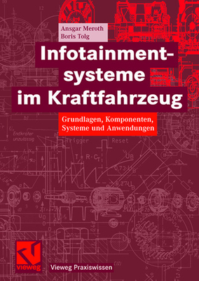 Infotainmentsysteme Im Kraftfahrzeug: Grundlagen, Komponenten, Systeme Und Anwendungen - Meroth, Ansgar, and Tolg, Boris