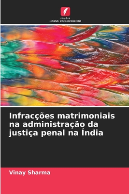 Infrac??es matrimoniais na administra??o da justi?a penal na ?ndia - Sharma, Vinay