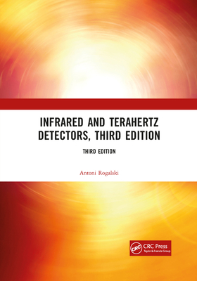 Infrared and Terahertz Detectors, Third Edition - Rogalski, Antoni