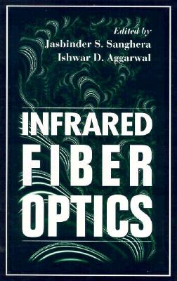 Infrared Fiber Optics - Sanghera, Jas, and Aggarwal, Ishwar D