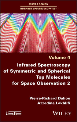 Infrared Spectroscopy of Symmetric and Spherical Top Molecules for Space Observation, Volume 2 - Dahoo, Pierre-Richard, and Lakhlifi, Azzedine