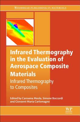 Infrared Thermography in the Evaluation of Aerospace Composite Materials: Infrared Thermography to Composites - Meola, Carosena (Editor), and Boccardi, Simone (Editor), and Carlomagno, Giovanni Maria (Editor)