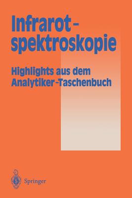 Infrarotspektroskopie: Highlights Aus Dem Analytiker-Taschenbuch - G?nzler, Helmut (Editor), and Bahadir, A M, and Borsdorf, R