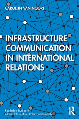 Infrastructure Communication in International Relations - Van Noort, Carolijn