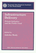 Infrastructure Delivery: Private Initiative and the Public Good