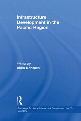 Infrastructure Development in the Pacific Region - Kohsaka, Akira (Editor)