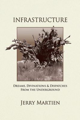 Infrastructure: Dreams, Divinations & Dispatches from the Underground - Martien, Jerry
