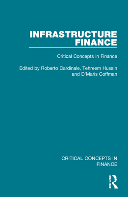 Infrastructure Finance: Critical Concepts in Finance - Cardinale, Roberto (Editor), and Husain, Tehreem (Editor), and Coffman, D'Maris (Editor)