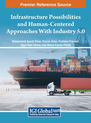Infrastructure Possibilities and Human-Centered Approaches With Industry 5.0 - Khan, Mohammad Ayoub (Editor), and Khan, Rijwan (Editor), and Praveen, Pushkar (Editor)