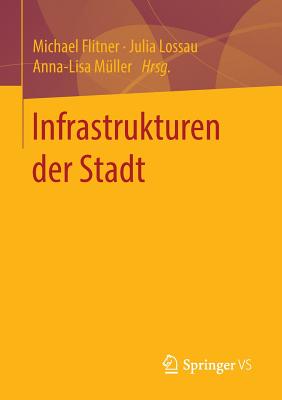 Infrastrukturen Der Stadt - Flitner, Michael (Editor), and Lossau, Julia (Editor), and M?ller, Anna-Lisa (Editor)