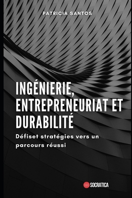 Ing?nierie, entrepreneuriat et durabilit?: D?fiset strat?gies vers un parcours r?ussi - Santos, Patricia