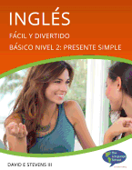 Ingls: Fcil y Divertido Bsico Nivel 2: Presente Simple: English: Easy and Fun Beginners Level 2: Simple Present