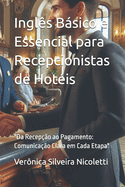Ingl?s Bsico e Essencial para Recepcionistas de Hot?is: "Da Recep??o ao Pagamento: Comunica??o Clara em Cada Etapa"