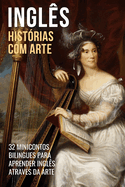 Ingl?s - Hist?rias com Arte: 32 Minicontos Bilingues Para Aprender Ingl?s Atrav?s da Arte