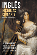 Ingl?s - Hist?rias com Arte (Edi??o a Preto e Branco) - 32 Minicontos Bilingues Para Aprender Ingl?s Atrav?s da Arte