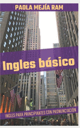 Ingles Bsico: INGLES para PRINCIPIANTES con PRONUNCIACION incluida EL INGLES DOMINA