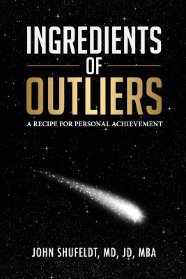 Ingredients of Outliers: A Recipe for Personal Achievement - Shufeldt, John