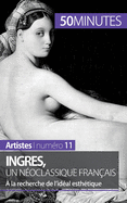 Ingres, un n?oclassique fran?ais: ? la recherche de l'id?al esth?tique