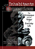 Inhabitants of the Unconscious: The Grotesque and the Vulgar in Everyday Life