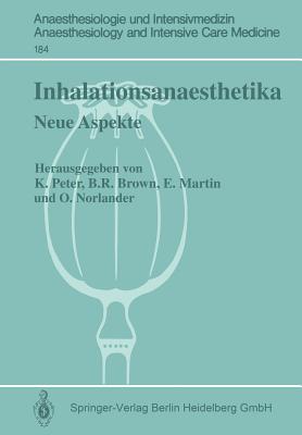 Inhalationsanaesthetika: Neue Aspekte. 2. Internationales Symposium - Peter, Klaus (Editor), and Brown, Burnell R (Editor), and Martin, Eike (Editor)