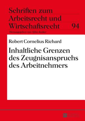 Inhaltliche Grenzen Des Zeugnisanspruchs Des Arbeitnehmers - Junker, Abbo, and Richard, Robert C