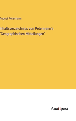 Inhaltsverzeichniss von Petermann's "Geographischen Mitteilungen" - Petermann, August