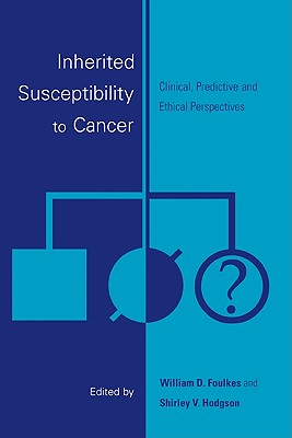 Inherited Susceptibility to Cancer: Clinical, Predictive and Ethical Perspectives - Foulkes, William D (Editor), and Hodgson, Shirley V (Editor)