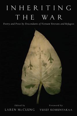 Inheriting the War: Poetry and Prose by Descendants of Vietnam Veterans and Refugees - McClung, Laren (Editor), and Komunyakaa, Yusef (Foreword by)