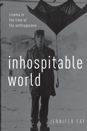 Inhospitable World: Cinema in the Time of the Anthropocene