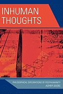 Inhuman Thoughts: Philosophical Explorations of Posthumanity