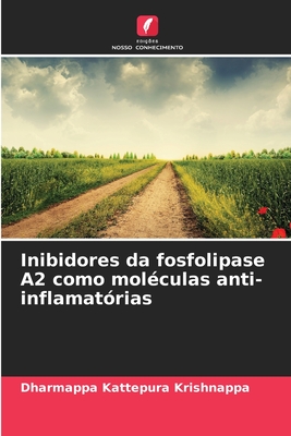 Inibidores da fosfolipase A2 como mol?culas anti-inflamat?rias - Kattepura Krishnappa, Dharmappa