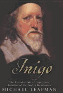 Inigo: The Troubled Life of Inigo Jones, Architect of the English Renaissance