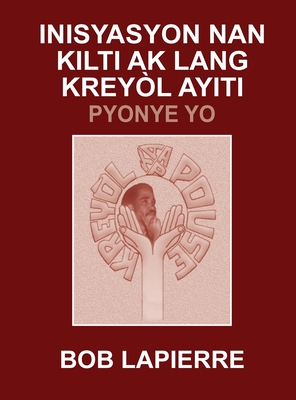 Inisyasyon Nan Kilti Ak Lang Kreyl Ayiti: Pyonye Yo: Pou Christian Beaulieu - Lapierre, Bob