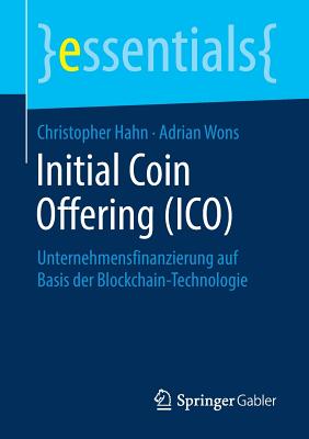Initial Coin Offering (Ico): Unternehmensfinanzierung Auf Basis Der Blockchain-Technologie - Hahn, Christopher, and Wons, Adrian