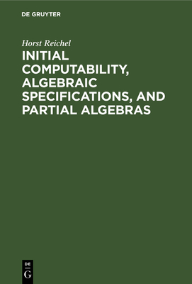 Initial Computability, Algebraic Specifications, and Partial Algebras - Reichel, Horst