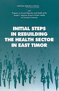 Initial Steps in Rebuilding the Health Sector in East Timor - Program on Forced Migration and Health at the Mailman School of Public Health Columbia University, and National Research...