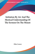 Initiation by Air and the Mystical Understanding of the Serminitiation by Air and the Mystical Understanding of the Sermon on the Mount on on the Mount