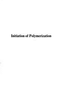 Initiation of Polymerization: Based on a Symposium - Bailey, Frederick E. (Editor), and American Chemical Society