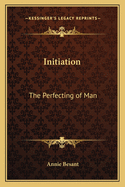 Initiation: The Perfecting of Man