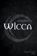 Iniziazione alla Wicca: La guida Completa alla Stregoneria per il praticante solitario