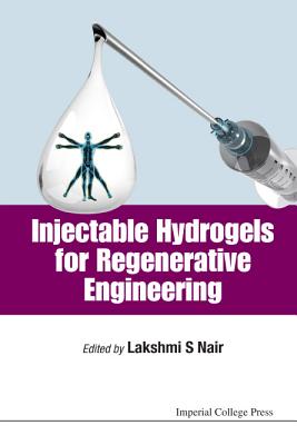 Injectable Hydrogels For Regenerative Engineering - Nair, Lakshmi S (Editor)