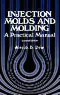 Injection Molds and Molding: A Practical Manual