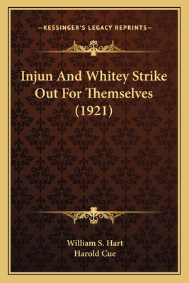 Injun And Whitey Strike Out For Themselves (1921) - Hart, William S